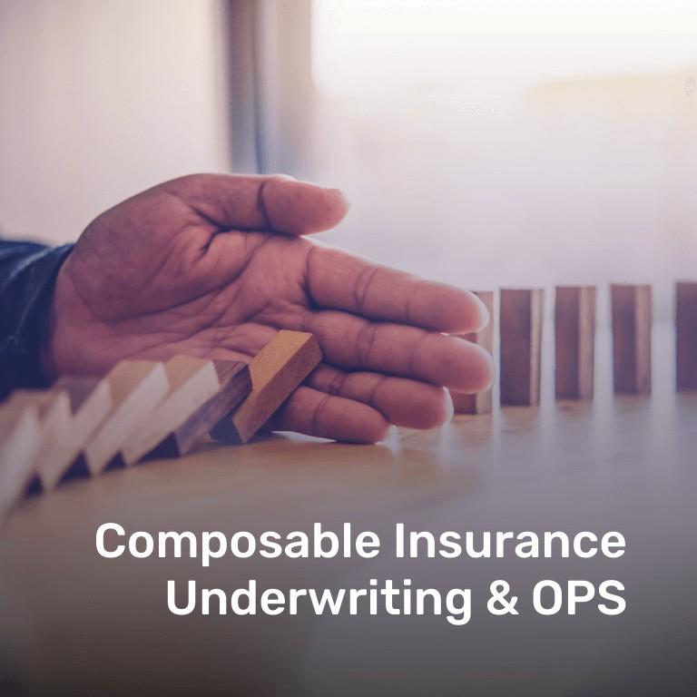 Composable Insurance Underwriting & OPS